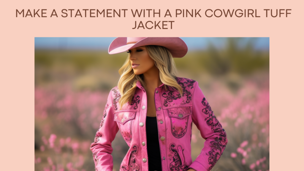 Make a Statement with a Pink Cowgirl Tuff Jacket